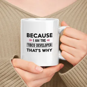 Funny Tibco Developer White 11oz Ceramic, Gift For Coworkers Employee Appreciation - Because I'm Tibco Developer Thats Why