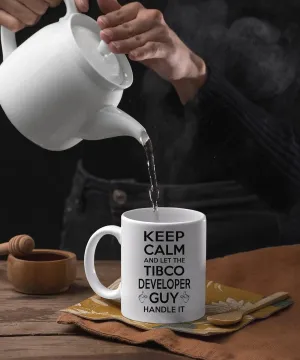Gift For Tibco Developer 11oz, 15oz White Ceramic Mug - Keep Calm & Let The Tibco Developer Guy Handle It